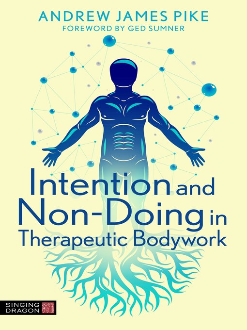 Title details for Intention and Non-Doing in Therapeutic Bodywork by Andrew Pike - Available